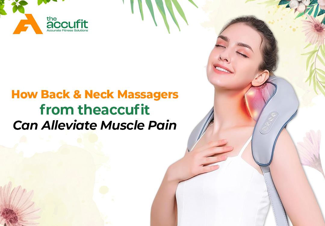 You are currently viewing How Back & Neck Massagers from theaccufit Can Alleviate Muscle Pain