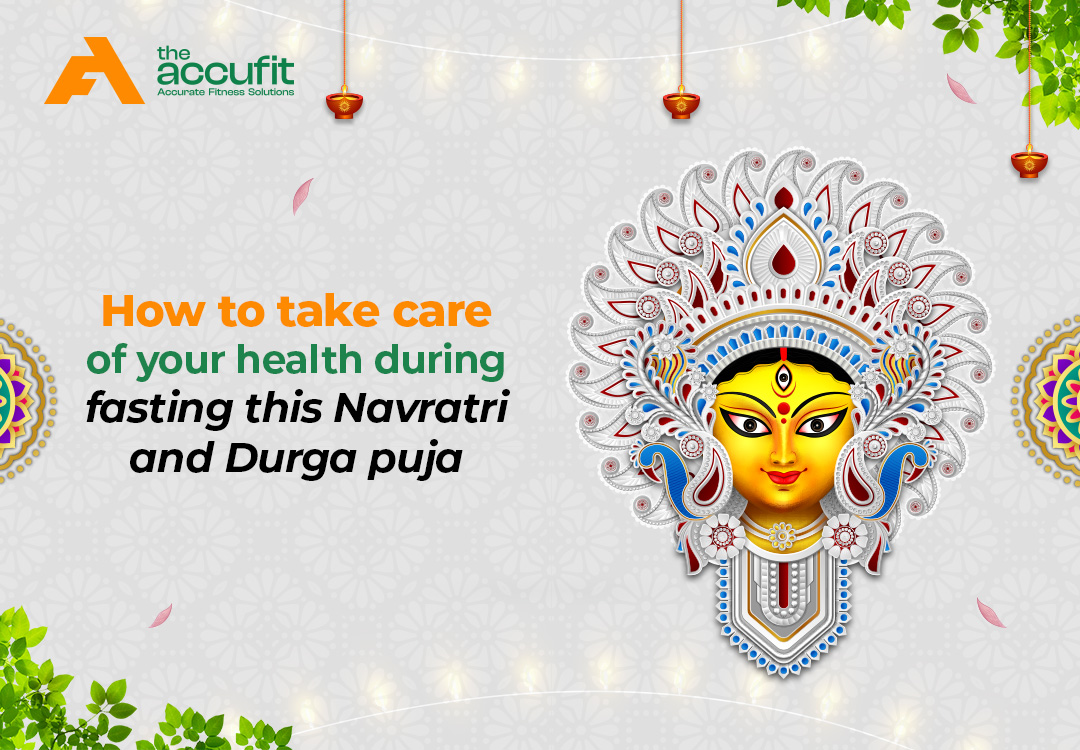 You are currently viewing How to Take Care of Your Health During Fasting This Navratri and Durga Puja